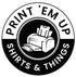 Print 'Em Up Shirts & Things